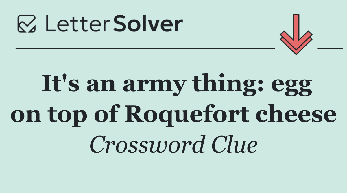 It's an army thing: egg on top of Roquefort cheese