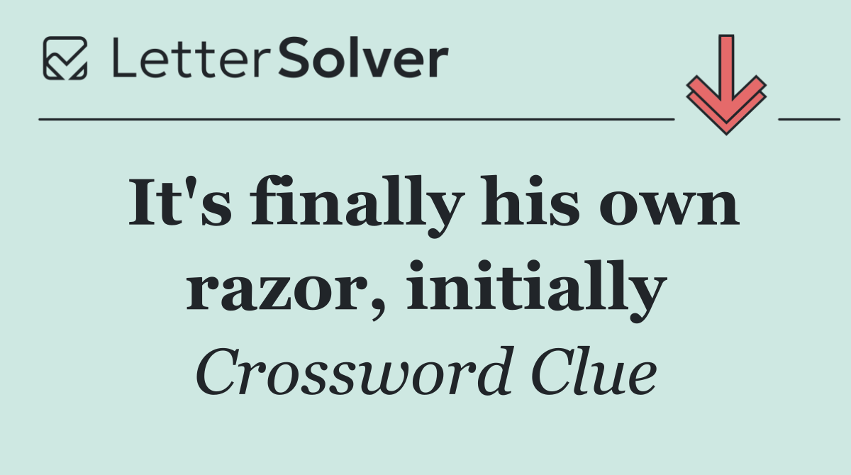 It's finally his own razor, initially