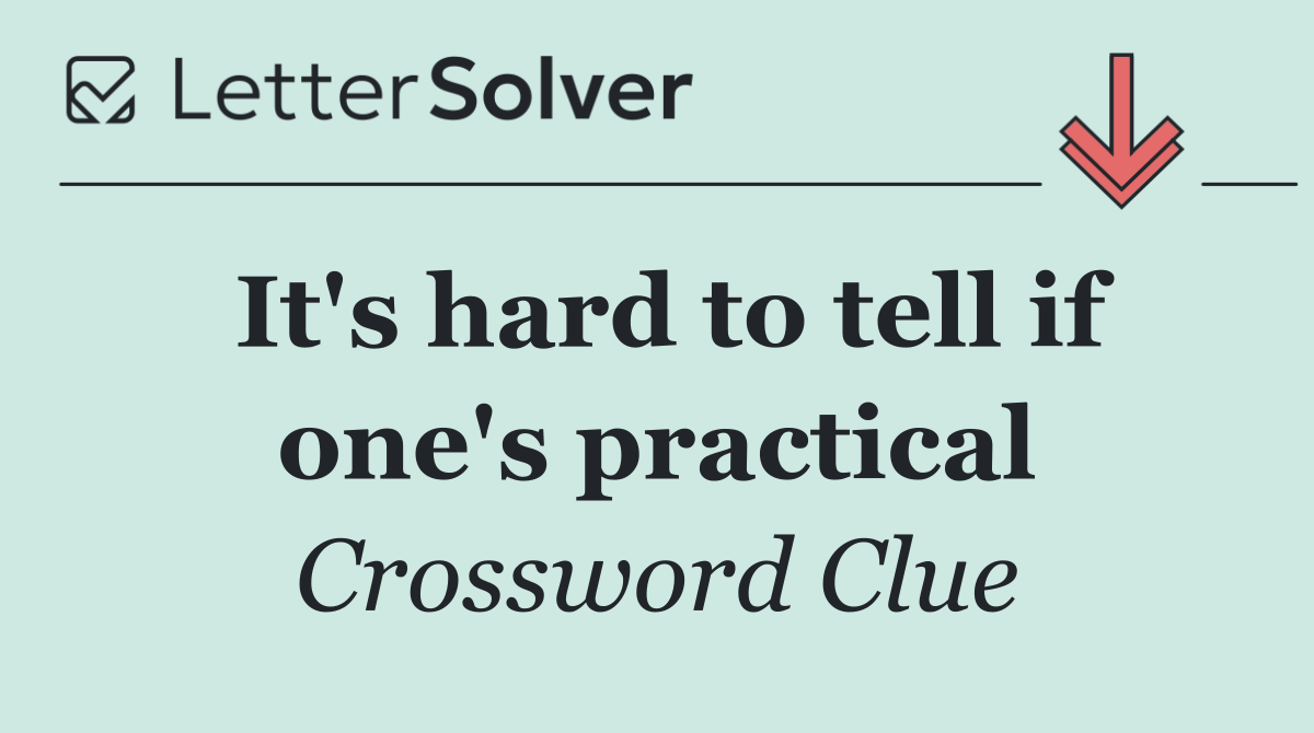 It's hard to tell if one's practical