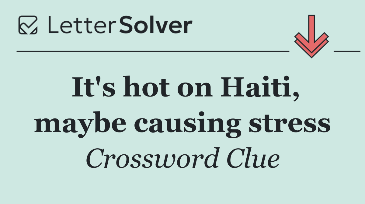 It's hot on Haiti, maybe causing stress