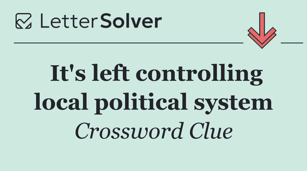 It's left controlling local political system