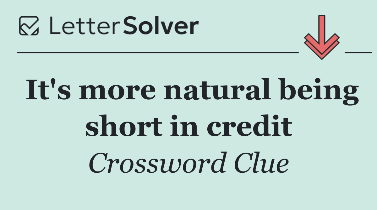 It's more natural being short in credit