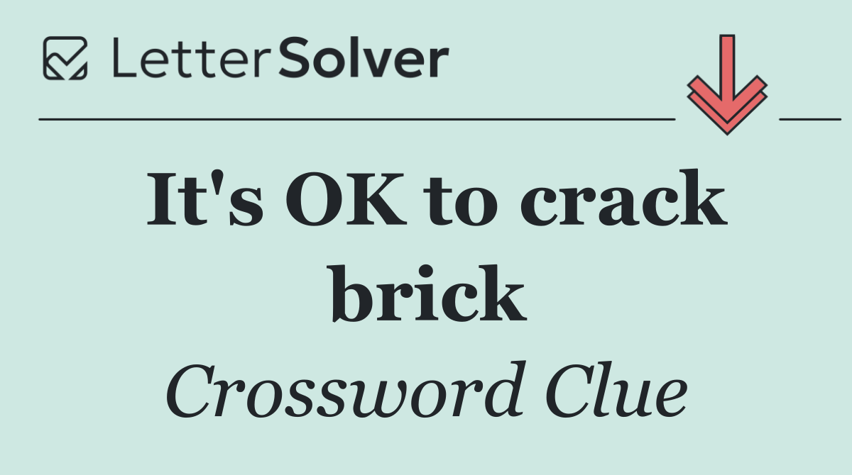 It's OK to crack brick