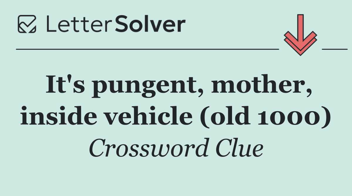 It's pungent, mother, inside vehicle (old 1000)