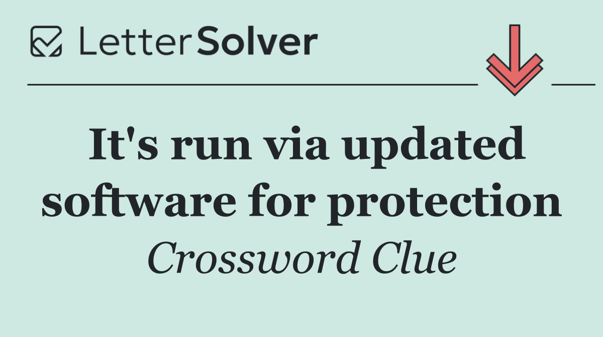 It's run via updated software for protection