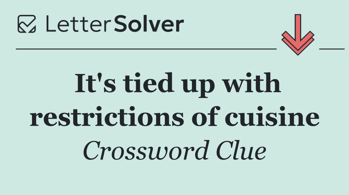 It's tied up with restrictions of cuisine