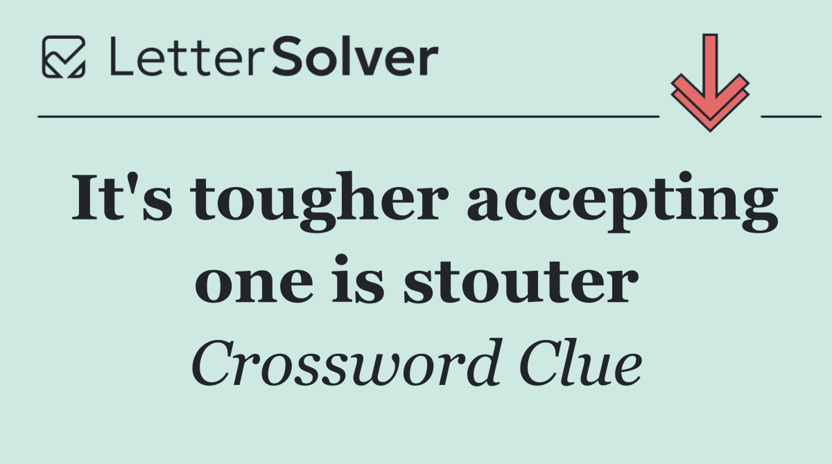 It's tougher accepting one is stouter