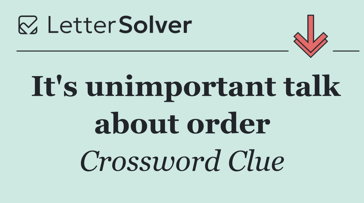 It's unimportant talk about order