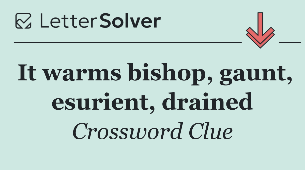 It warms bishop, gaunt, esurient, drained