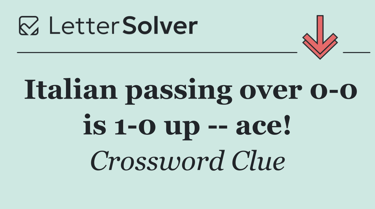 Italian passing over 0 0 is 1 0 up    ace!