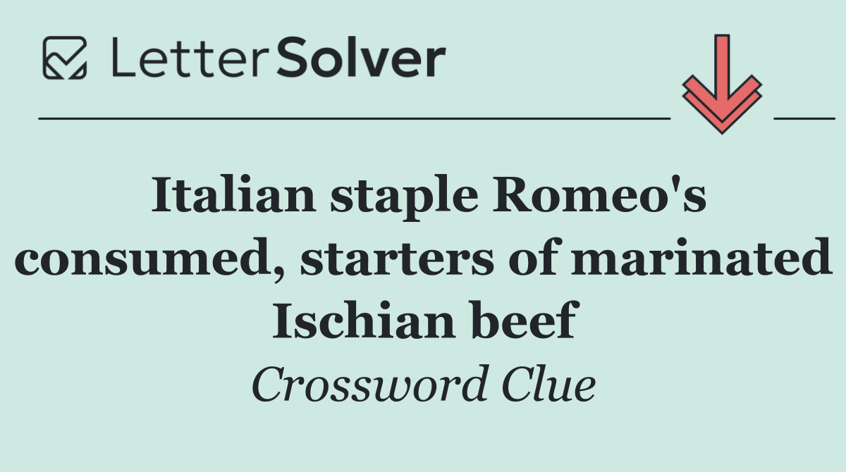 Italian staple Romeo's consumed, starters of marinated Ischian beef