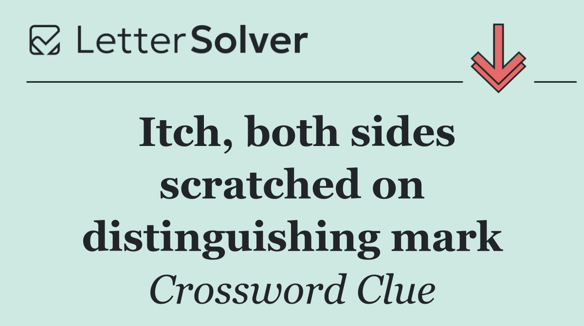 Itch, both sides scratched on distinguishing mark