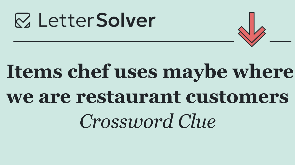 Items chef uses maybe where we are restaurant customers