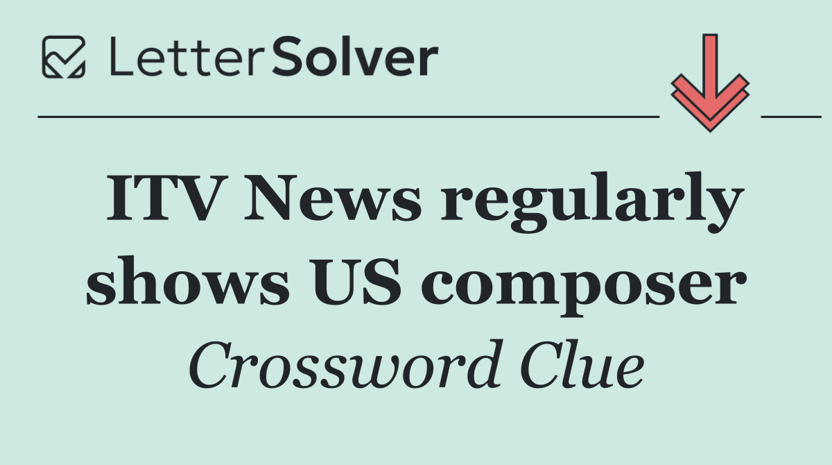ITV News regularly shows US composer