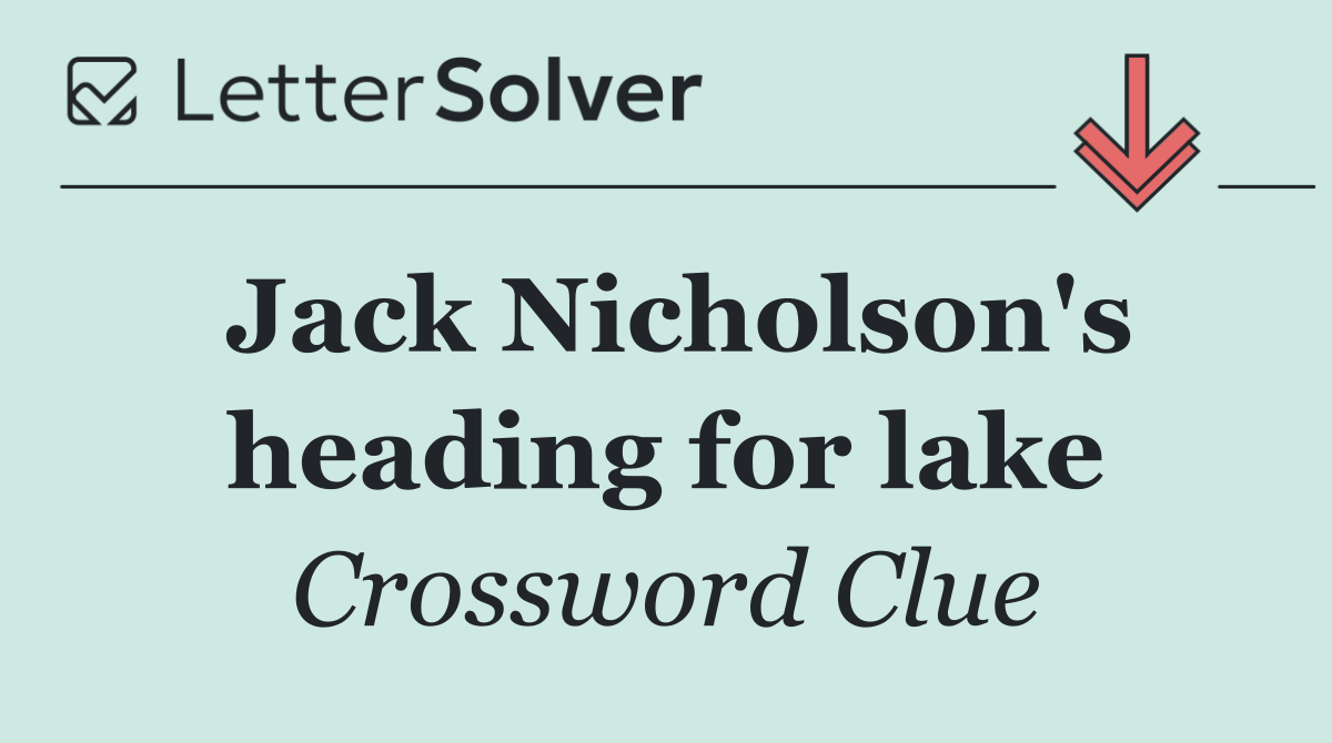 Jack Nicholson's heading for lake