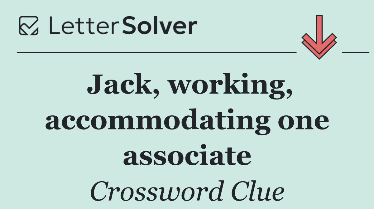 Jack, working, accommodating one associate