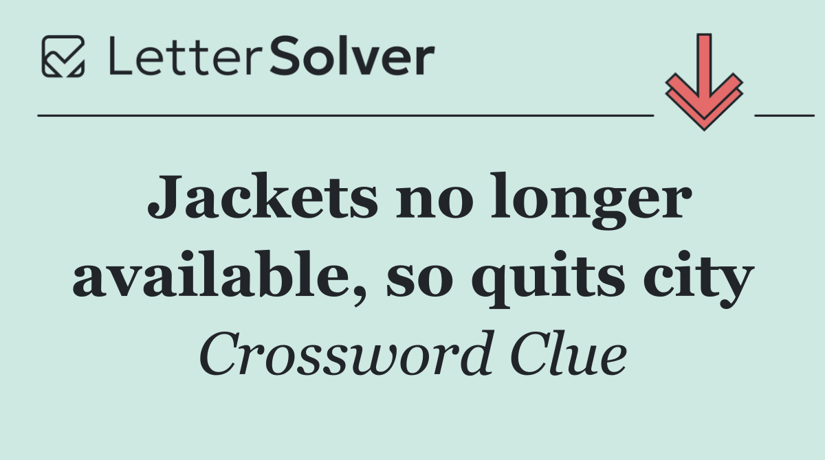 Jackets no longer available, so quits city