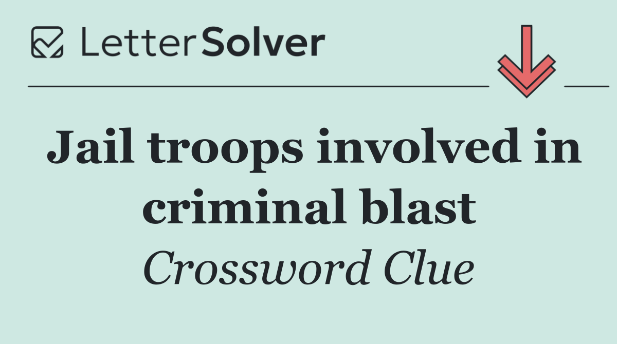 Jail troops involved in criminal blast