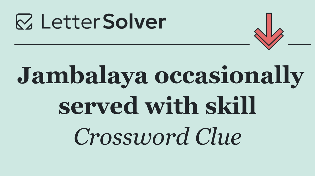 Jambalaya occasionally served with skill