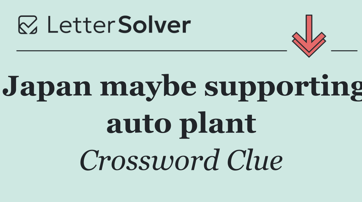 Japan maybe supporting auto plant