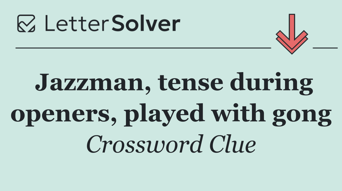 Jazzman, tense during openers, played with gong