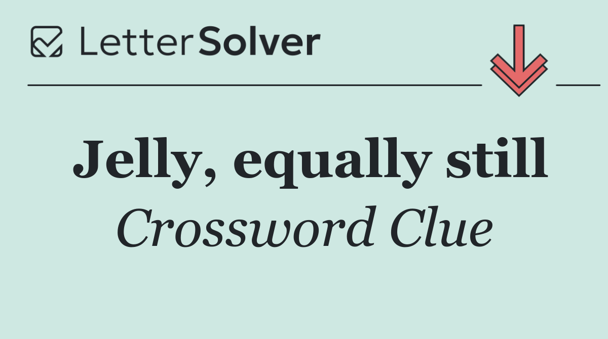 Jelly, equally still