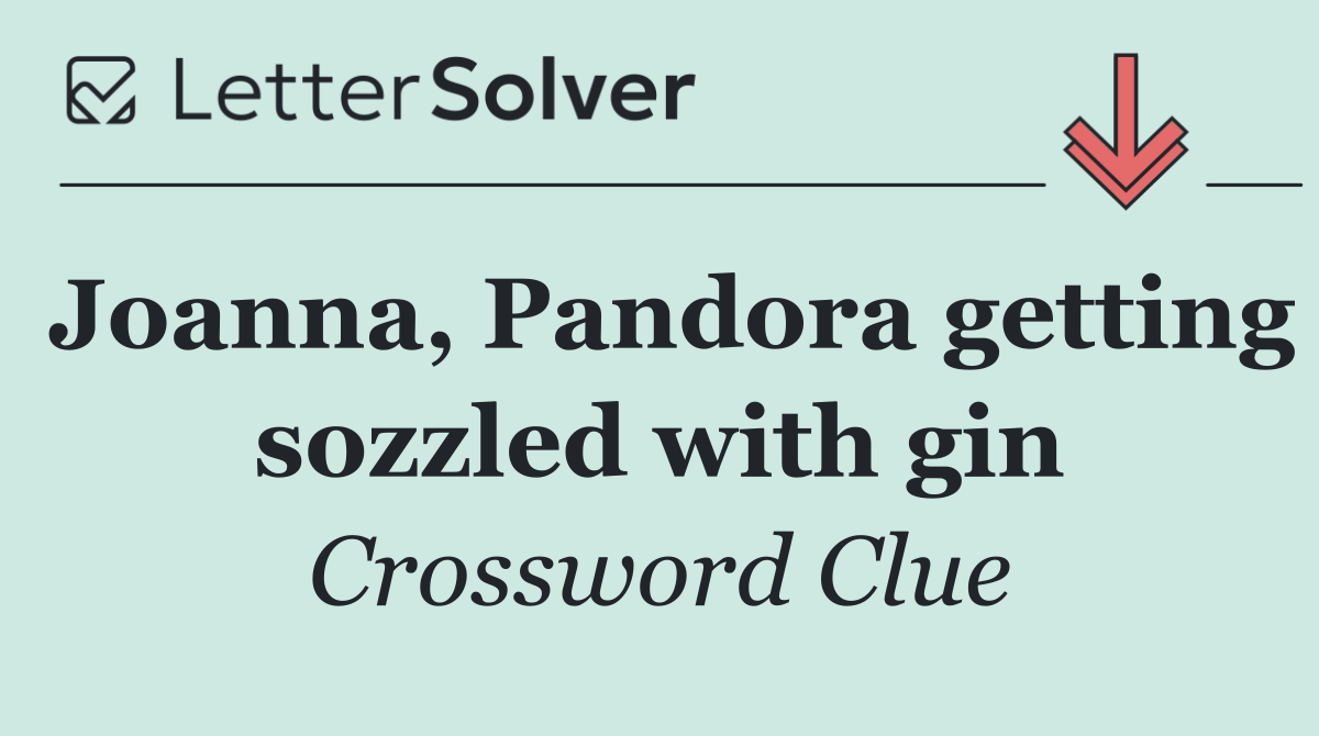 Joanna, Pandora getting sozzled with gin
