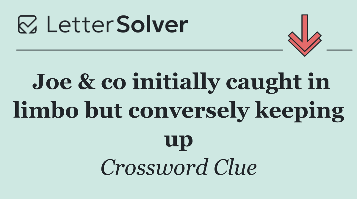 Joe & co initially caught in limbo but conversely keeping up