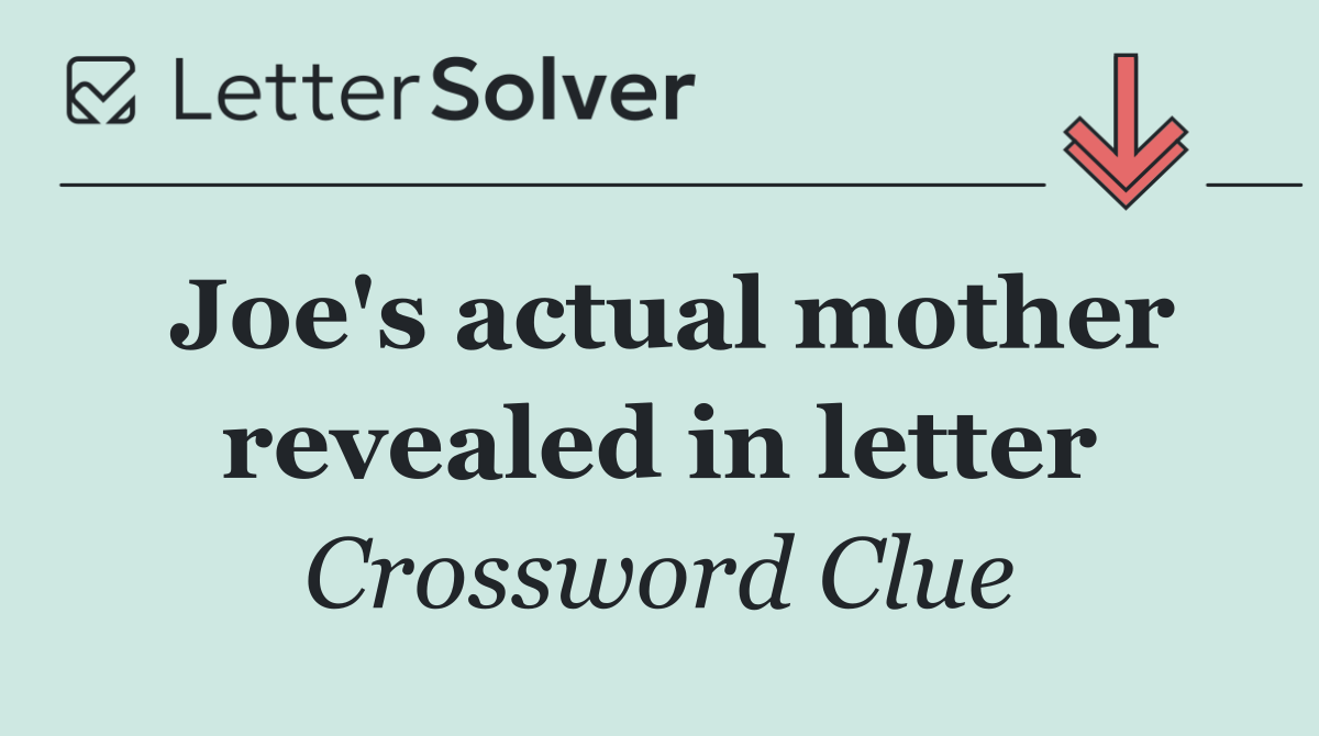 Joe's actual mother revealed in letter