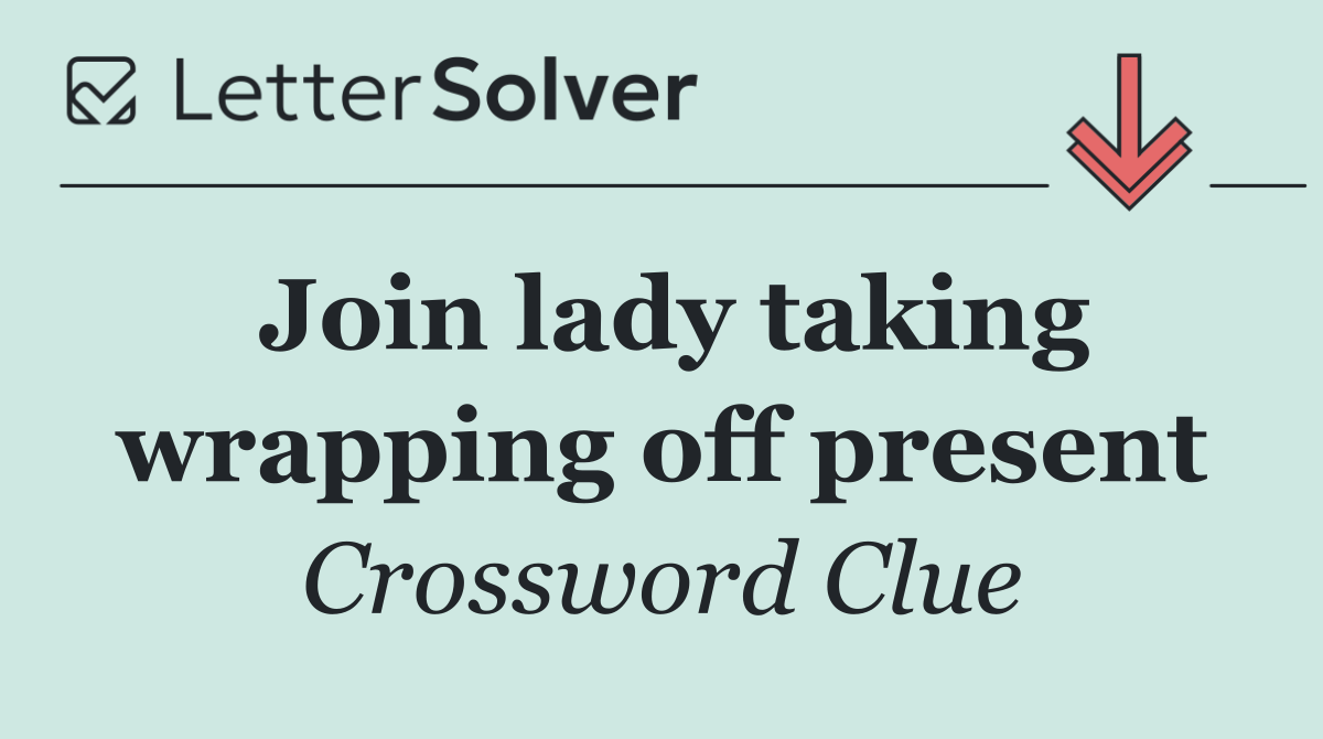 Join lady taking wrapping off present