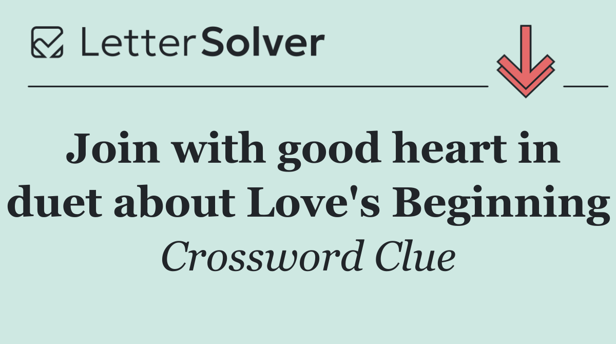Join with good heart in duet about Love's Beginning