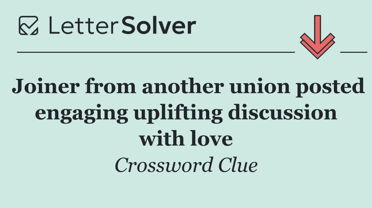 Joiner from another union posted engaging uplifting discussion with love
