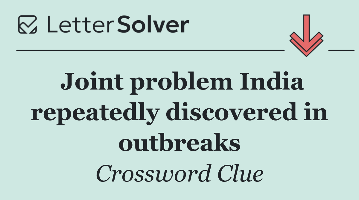 Joint problem India repeatedly discovered in outbreaks