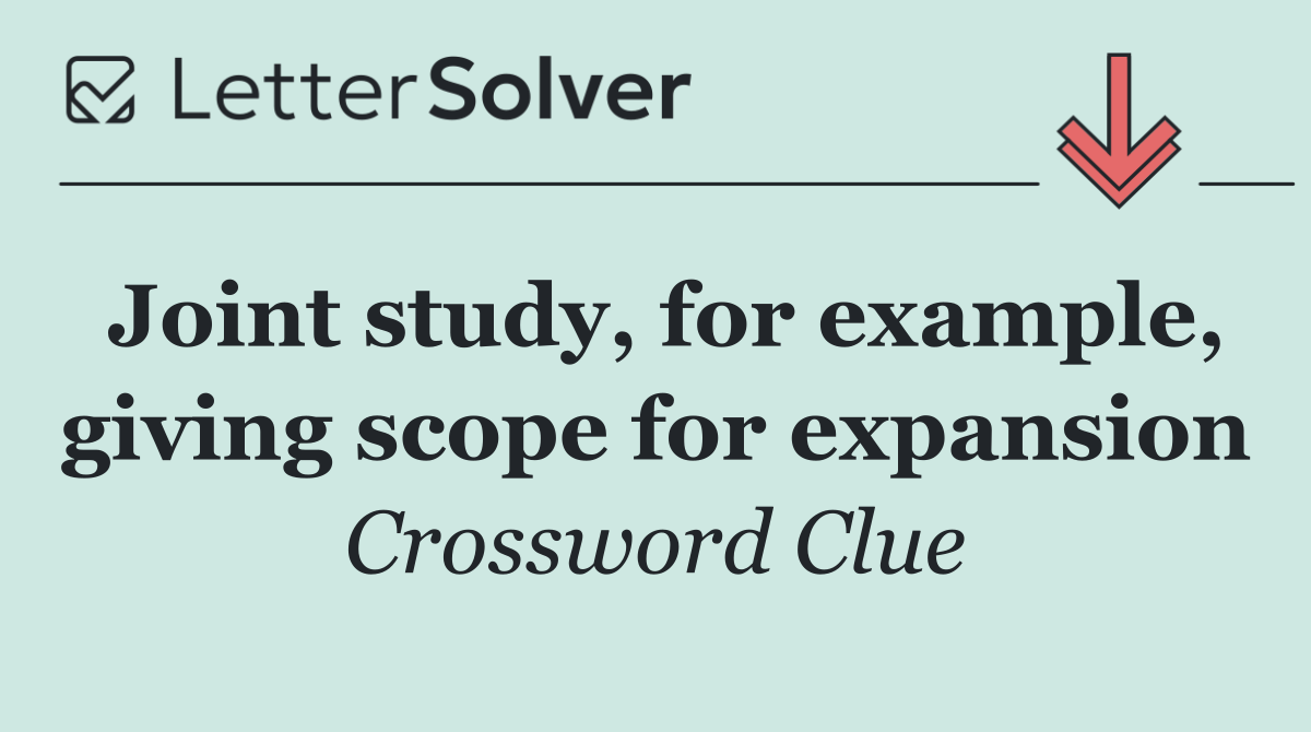 Joint study, for example, giving scope for expansion