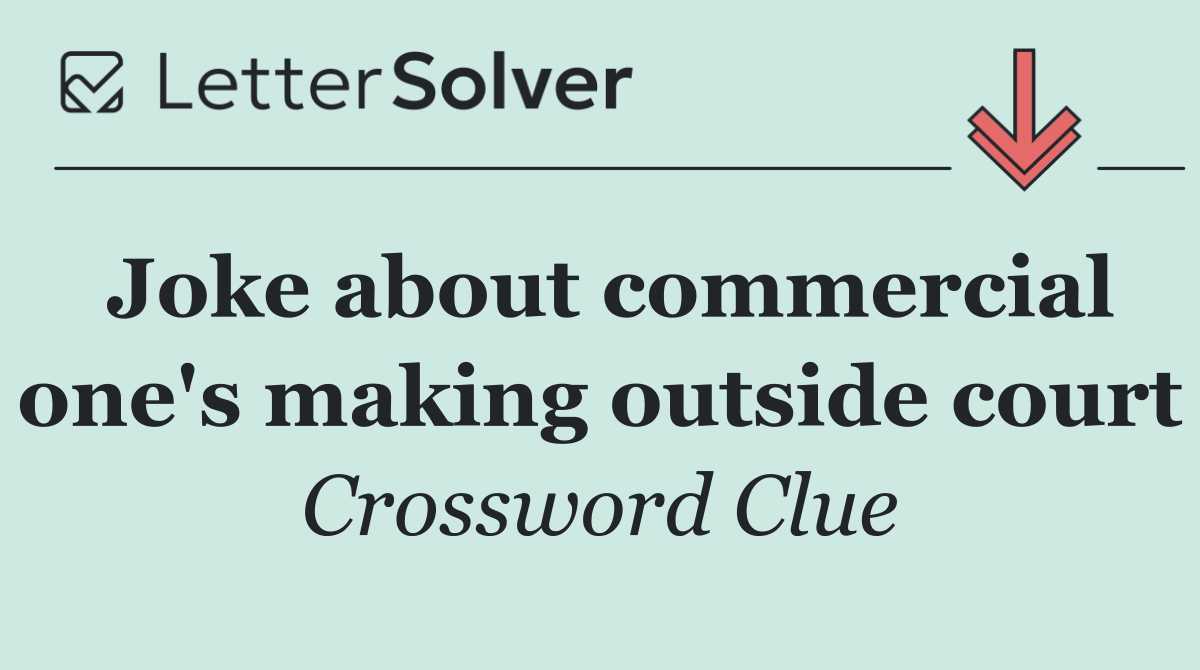 Joke about commercial one's making outside court