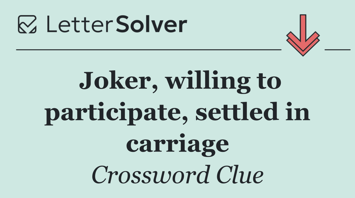 Joker, willing to participate, settled in carriage