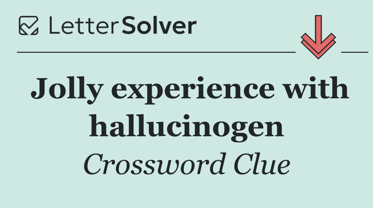 Jolly experience with hallucinogen