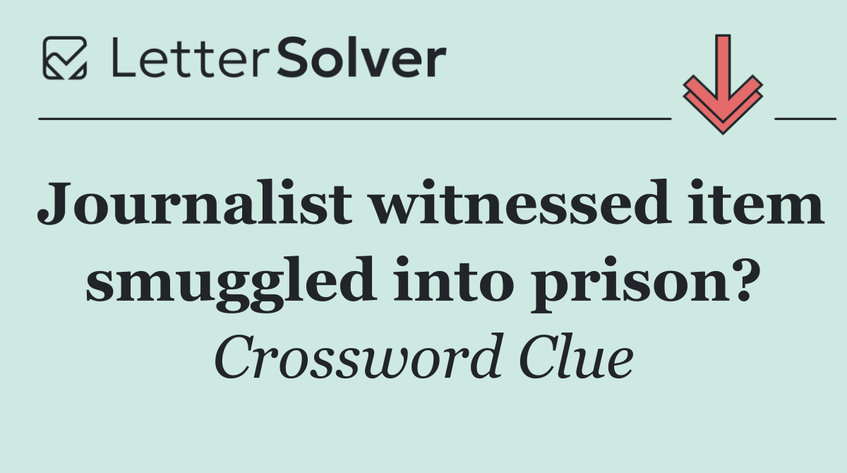 Journalist witnessed item smuggled into prison?