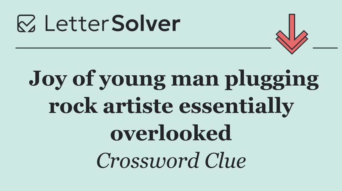 Joy of young man plugging rock artiste essentially overlooked