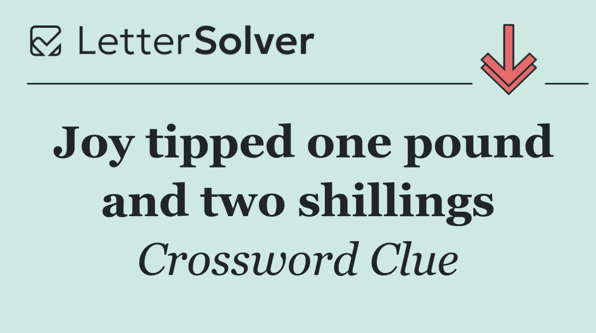 Joy tipped one pound and two shillings