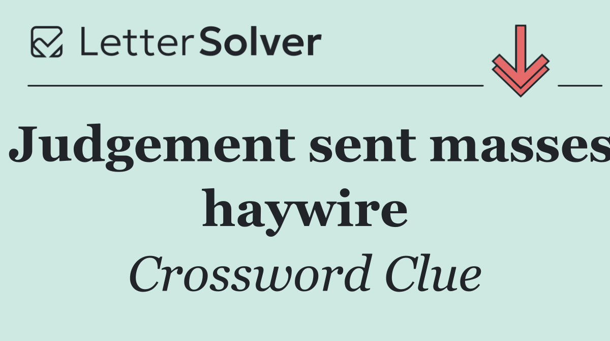 Judgement sent masses haywire