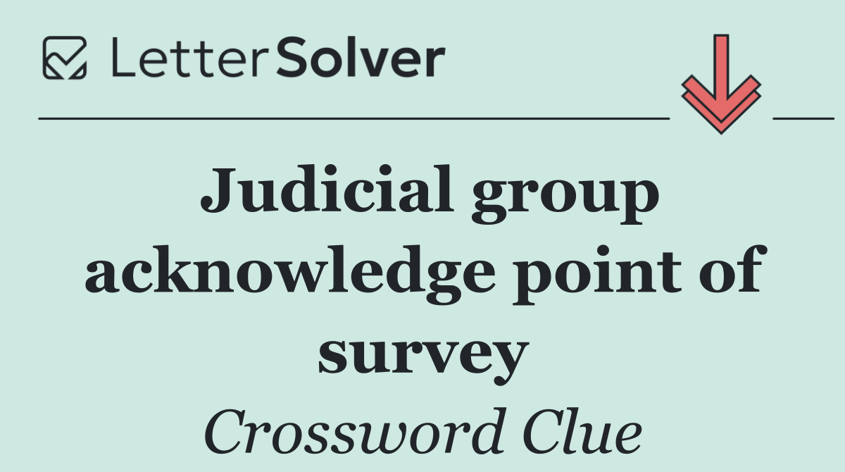Judicial group acknowledge point of survey