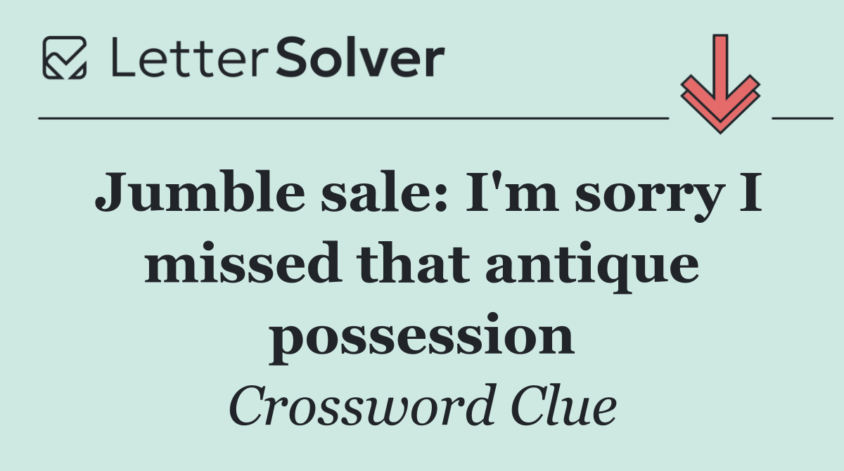 Jumble sale: I'm sorry I missed that antique possession