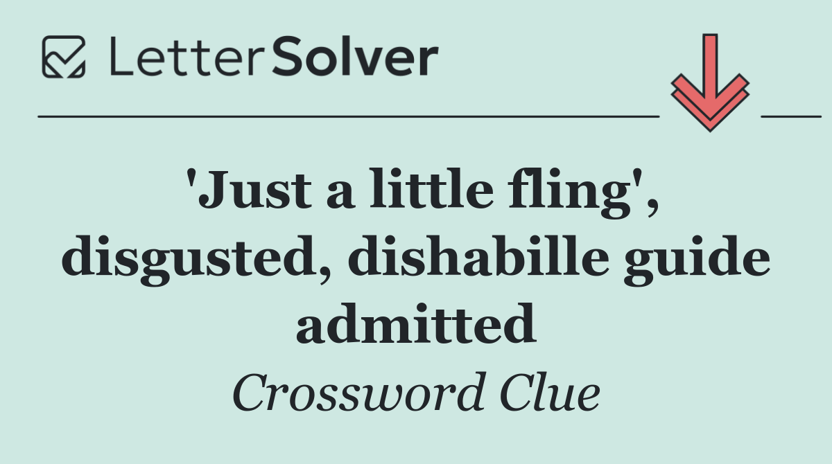 'Just a little fling', disgusted, dishabille guide admitted