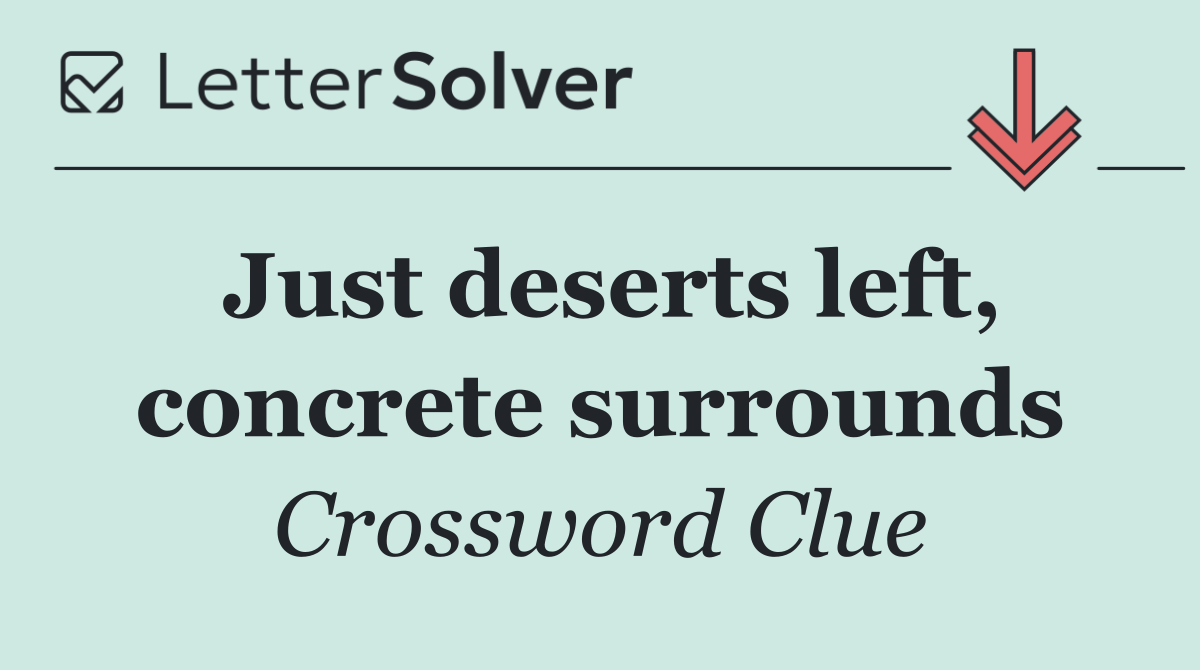 Just deserts left, concrete surrounds