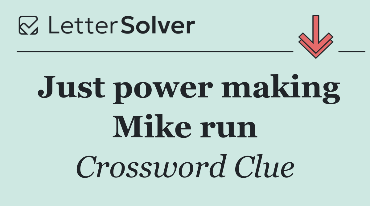Just power making Mike run