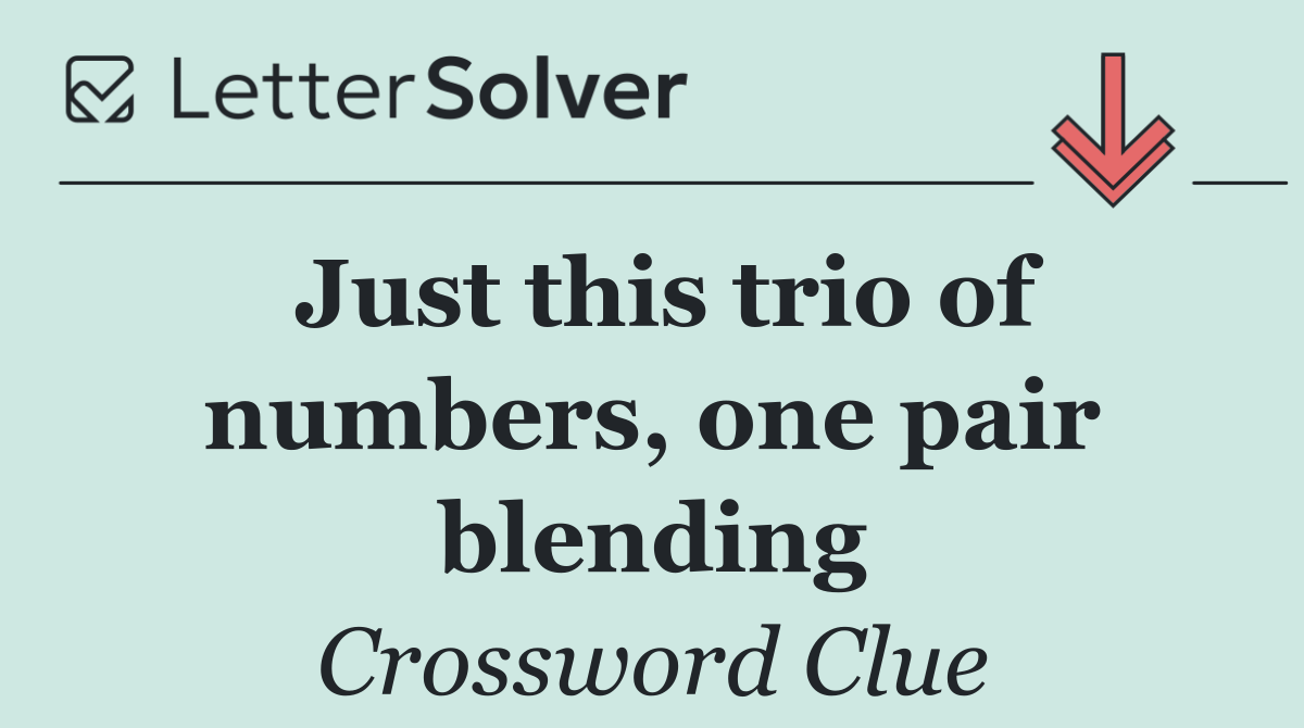 Just this trio of numbers, one pair blending