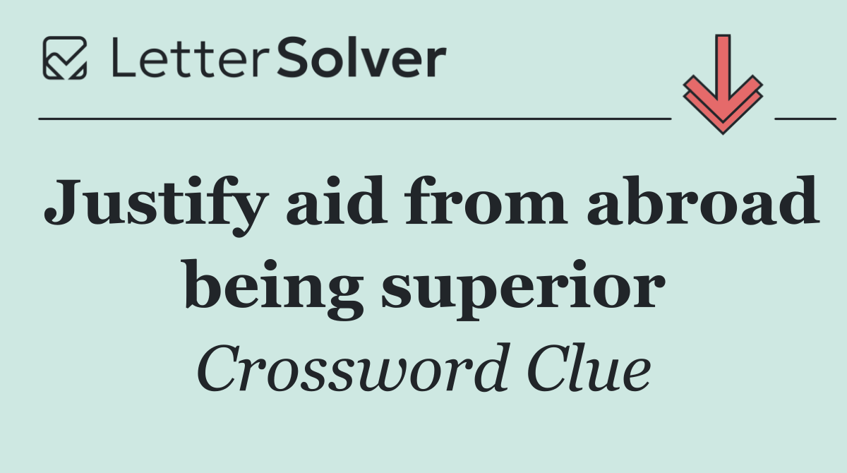 Justify aid from abroad being superior