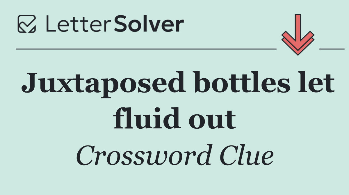 Juxtaposed bottles let fluid out