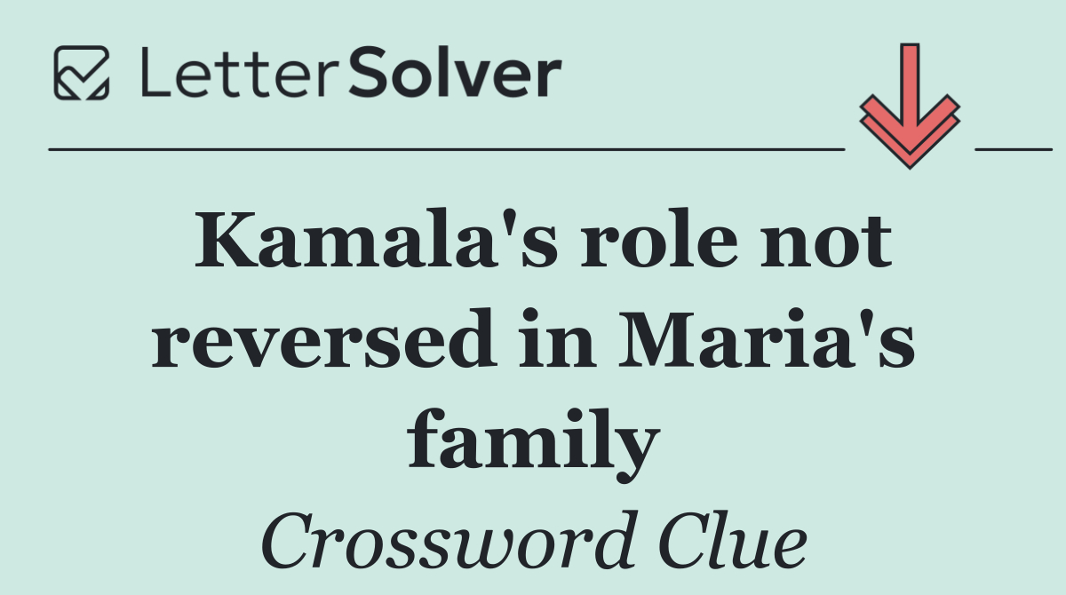 Kamala's role not reversed in Maria's family